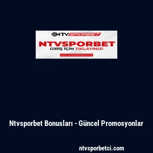 Ntvsporbet Bonusları - G&uuml;ncel Promosyonlar