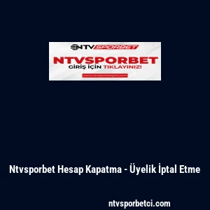 Ntvsporbet Hesap Kapatma - &Uuml;yelik İptal Etme