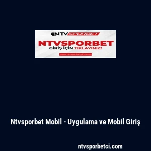 Ntvsporbet Mobil - Uygulama ve Mobil Giriş